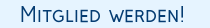 Mitglied werden!